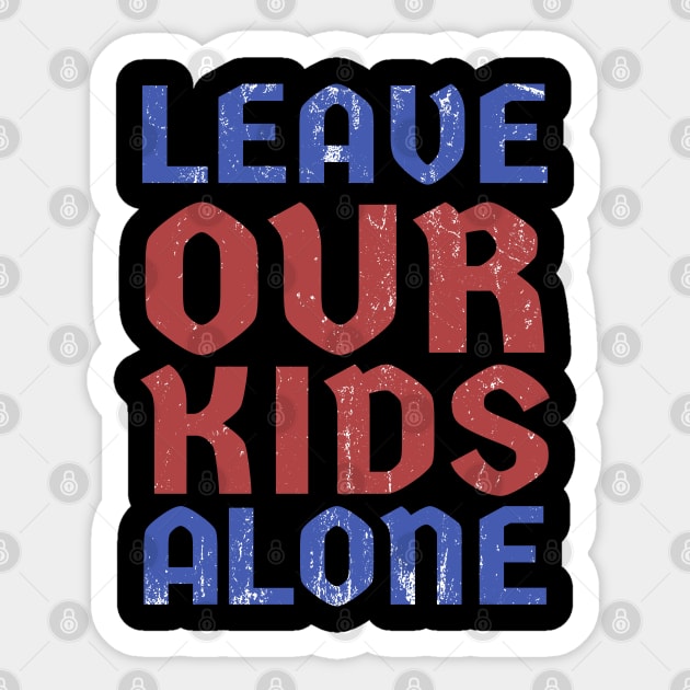 Leave Our Kids Alone Sticker by podni cheear